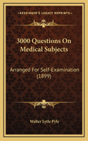 3000 Questions On Medical Subjects