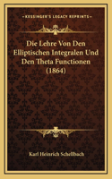 Die Lehre Von Den Elliptischen Integralen Und Den Theta Functionen (1864)