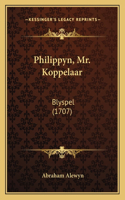 Philippyn, Mr. Koppelaar: Blyspel (1707)