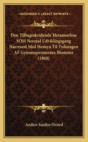 Den Tilbageskridende Metamorfose SOM Normal Udviklingsgang Naermest Med Hensyn Til Tydningen AF Gymnospermernes Blomster (1868)