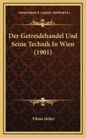 Der Getreidehandel Und Seine Technik In Wien (1901)