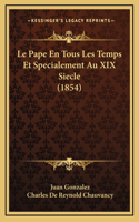 Le Pape En Tous Les Temps Et Specialement Au XIX Siecle (1854)