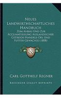 Neues Landwirthschaftliches Handbuch: Zum Anbau Und Zur Acclimatisirung Auslandischer Getreide-Handels-Oel Und Futter-Gewachse (1808)