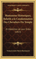 Monumens Historiques, Relatifs a la Condamnation Des Chevaliers Du Temple