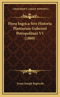 Flora Ingrica Sive Historia Plantarum Gubernii Petropolitani V1 (1860)