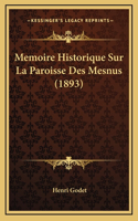 Memoire Historique Sur La Paroisse Des Mesnus (1893)