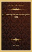 Ist Eine Religionslose Moral Moglich? (1902)