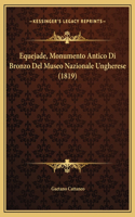 Equejade, Monumento Antico Di Bronzo Del Museo Nazionale Ungherese (1819)
