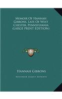 Memoir of Hannah Gibbons, Late of West Chester, Pennsylvania