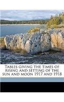 Tables Giving the Times of Rising and Setting of the Sun and Moon 1917 and 1918