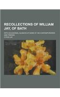 Recollections of William Jay, of Bath; With Occasional Glances at Some of His Contemporaries and Friends