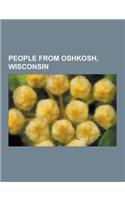 People from Oshkosh, Wisconsin: Kevin B. MacDonald, Mark Gruenwald, Ron Johnson, Stevie Rachelle, Lewis Hine, Coles Bashford, Baby Doe Tabor, Lee Baxa(English)