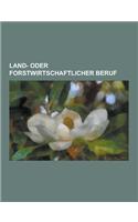 Land- Oder Forstwirtschaftlicher Beruf: Landschaftsarchitekt, Forster, Landwirt, Imker, Pflanzer, Landmaschinenmechaniker, Schafscherer, Jager, Weinga