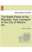 Battle-Fields of the Republic, from Lexington to the City of Mexico, etc.