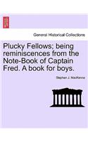 Plucky Fellows; Being Reminiscences from the Note-Book of Captain Fred. a Book for Boys.