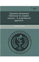 Quantum Dynamical Behaviour in Complex Systems - A Semiclassical Approach.: (English)