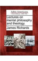 Lectures on mental philosophy and theology.