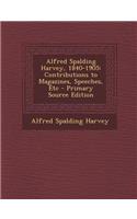 Alfred Spalding Harvey, 1840-1905: Contributions to Magazines, Speeches, Etc: Contributions to Magazines, Speeches, Etc