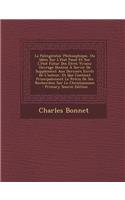 La Palingenesie Philosophique, Ou Idees Sur L'Etat Passe Et Sur L'Etat Futur Des Etres Vivans: Ouvrage Destine a Servir de Supplement Aux Derniers EC