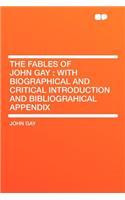 The Fables of John Gay: With Biographical and Critical Introduction and Bibliograhical Appendix: With Biographical and Critical Introduction and Bibliograhical Appendix