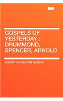 Gospels of Yesterday: Drummond, Spencer, Arnold
