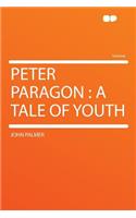 Peter Paragon: A Tale of Youth: A Tale of Youth