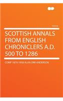 Scottish Annals from English Chroniclers A.D. 500 to 1286