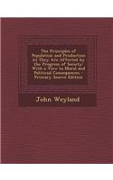The Principles of Population and Production as They Are Affected by the Progress of Society: With a View to Moral and Politicial Consequences - Primary Source Edition(English)