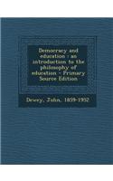 Democracy and Education: An Introduction to the Philosophy of Education