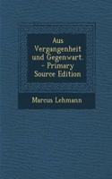 Aus Vergangenheit Und Gegenwart. - Primary Source Edition