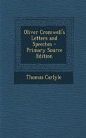 Oliver Cromwell's Letters and Speeches