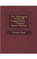 The Theological Works of Thomas Paine... - Primary Source Edition