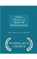 Yellow Clover; A Book of Remembrance - Scholar's Choice Edition