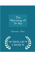 The Morning of To-Day - Scholar's Choice Edition