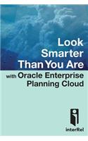 Look Smarter Than You Are with Oracle Enterprise Planning Cloud