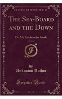 The Sea-Board and the Down, Vol. 2 of 2: Or, My Parish in the South (Classic Reprint)