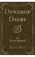 Dewdrop Danby (Classic Reprint): (English)