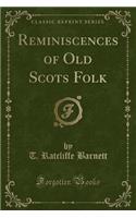 Reminiscences of Old Scots Folk (Classic Reprint)