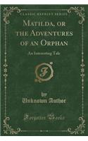 Matilda, or the Adventures of an Orphan