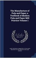 The Manufacture of Pulp and Paper; a Textbook of Modern Pulp and Paper Mill Practice Volume 1