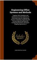 Engineering Office Systems and Methods: Together With Schedules and Instructions for the Collection of Preliminary Data for Engineering Projects; Sampling, Inspecting and Testing Engineeri