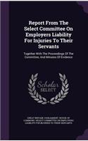 Report from the Select Committee on Employers Liability for Injuries to Their Servants