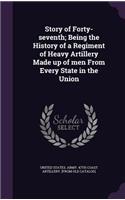 Story of Forty-seventh; Being the History of a Regiment of Heavy Artillery Made up of men From Every State in the Union