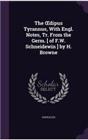 The OEdipus Tyrannus, With Engl. Notes, Tr. From the Germ. [ of F.W. Schneidewin ] by H. Browne