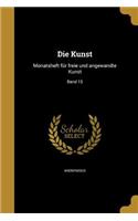 Die Kunst: Monatsheft Fur Freie Und Angewandte Kunst; Band 15
