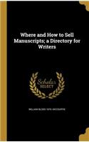 Where and How to Sell Manuscripts; a Directory for Writers