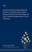 Curriculum Decision-Making Within the Hierarchy of Aided Secondary Schools During a Period of Curriculum Change: The Case of Advanced Supplementary Level in Hong Kong