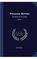 Peninsular Sketches: By Actors On The Scene; Volume 1