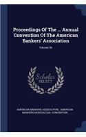 Proceedings Of The ... Annual Convention Of The American Bankers' Association; Volume 36
