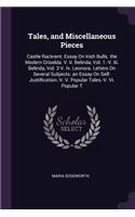 Tales, and Miscellaneous Pieces: Castle Rackrent. Essay On Irish Bulls. the Modern Griselda. V. Ii. Belinda, Vol. 1.-V. Iii. Belinda, Vol. 2-V. Iv. Leonora. Letters On Several Subje